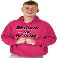 Be Good or Gone Rude Sassy Attitude Majica s kapuljačom za žene i muškarce Brisco Brands 2X